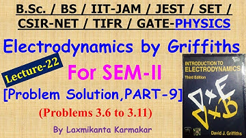 Lecture-22=Electrodynamics by Griffiths  (Prob. 3.6 to 3.11 Solution, Part-9) by Laxmikanta Sir