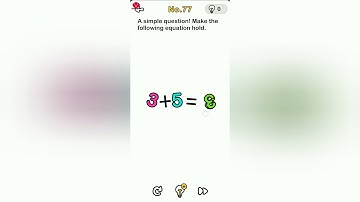 Brain Out Level 77 a simple question! make the following equation hold