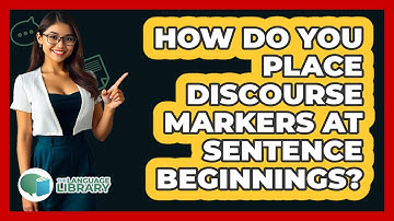 How Do You Place Discourse Markers At Sentence Beginnings?