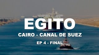 Canal de Suez  | Egito | Ep.4