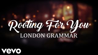 London Grammar - Rooting For You (Lyrics)