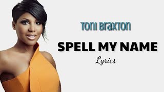 Toni Braxton - Spell My Name (Lyrics)