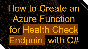 How to Create an Azure Function for Health Check Endpoint with C#