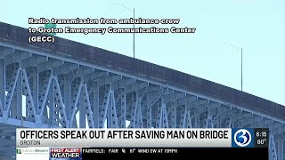Groton police officers speak out after saving man on bridge