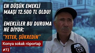 En düşük emekli maaşı 12.500 TL oldu yeterli mi? / Sokak Röportajı / Konya #sokakröportajları