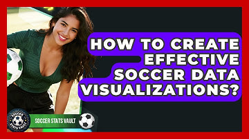 How To Create Effective Soccer Data Visualizations? - Soccer Stats Vault