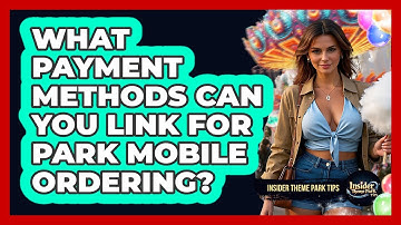 What Payment Methods Can You Link For Park Mobile Ordering? - Insider Theme Park Tips