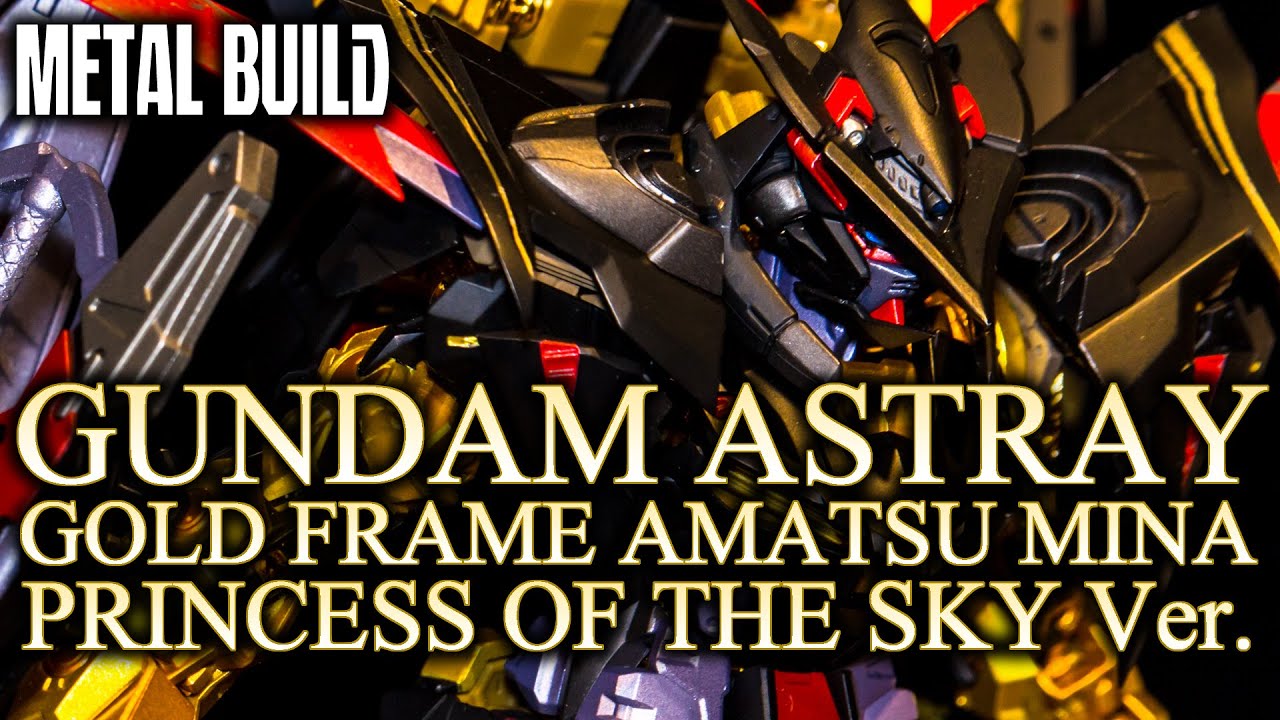 Metal Build Gundam Astray Gold Frame Amatsu Mina Princess Of The Sky Ver 天ミナc Display Youtube