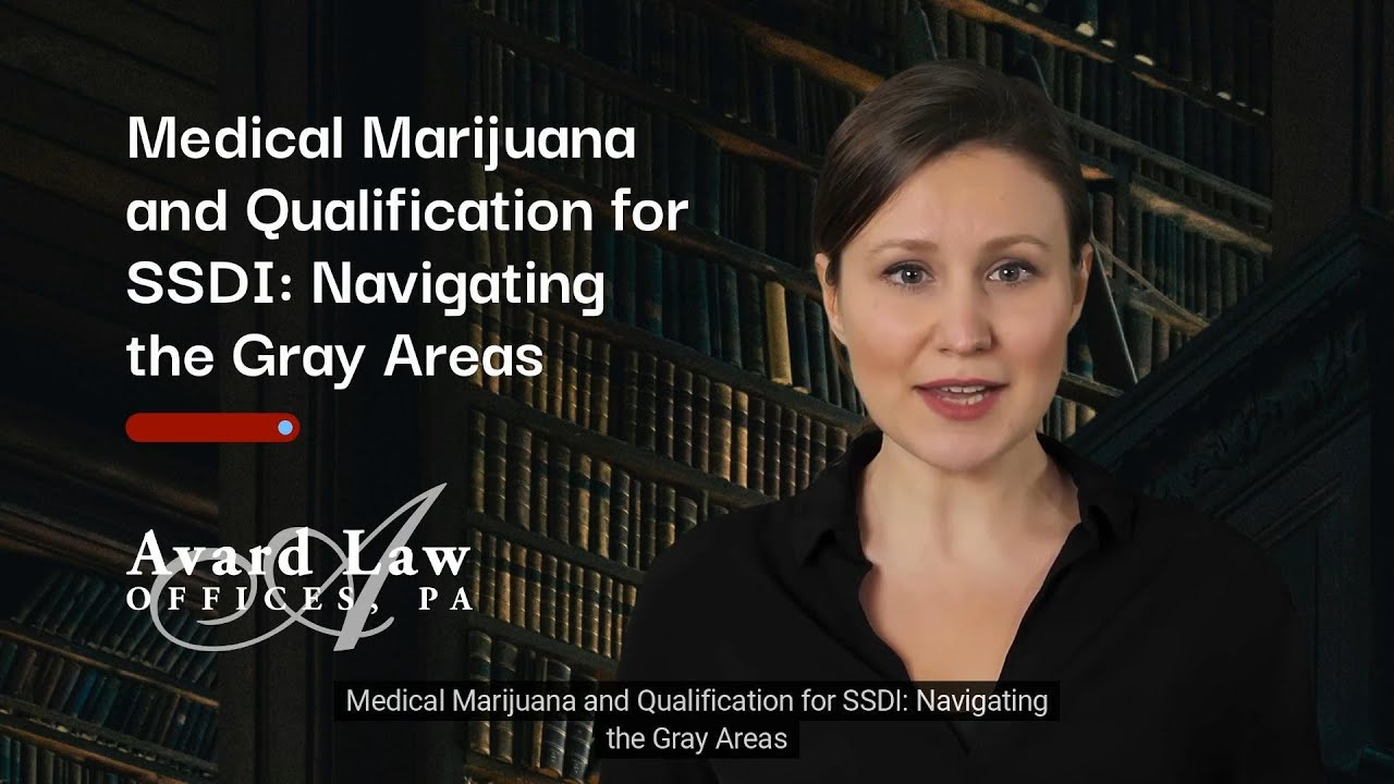 Medical Marijuana and Qualification for SSDI: Navigating the Gray Areas