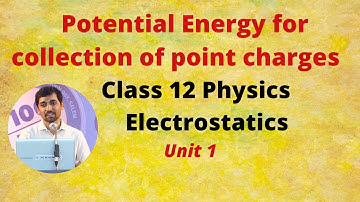12th Physics l Electrostatics Potential Energy for collection of point charges | Part - 33