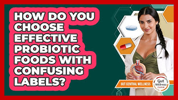 How Do You Choose Effective Probiotic Foods With Confusing Labels? - Gut Wellness Central