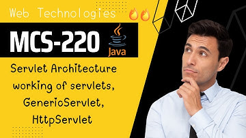 MCS-220 | servlet architecture,genericServlet,HttpServlet | how servlet  works | Web Technologies