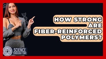 How Strong Are Fiber-Reinforced Polymers? - Science Through Time