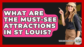What Are The Must-see Attractions In St Louis? - The Midwest Guru