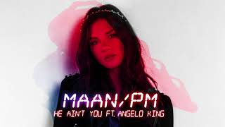 Maan - He Ain't You ft. Angelo King (Official audio)