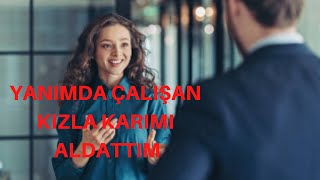 YANIMDA ÇALIŞAN KIZ İLE DAHA FAZLA DAYANAMAYIP KARIMI ALDATIM / ALDATMA İTİRAFI / İTİRAF EDİYORUM