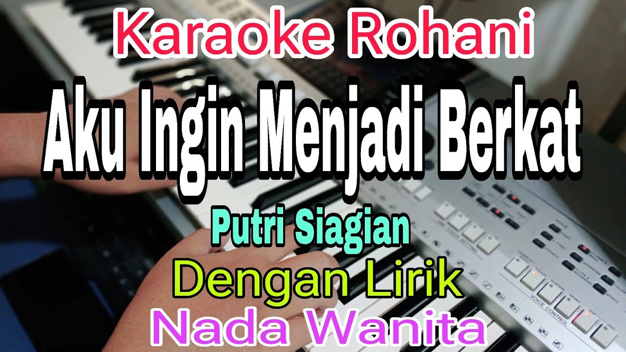 AKU INGIN MENJADI BERKAT || KARAOKE NADA WANITA || PUTRI SIAGIAN || KARAOKE ROHANI