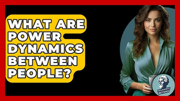 What Are Power Dynamics Between People? - Philosophy Beyond