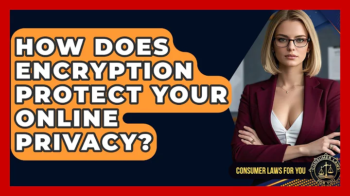 How Does Encryption Protect Your Online Privacy? - Consumer Laws For You