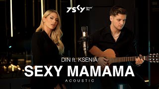 Din ft. Ksenia - Sexy Mamama (Acoustic)