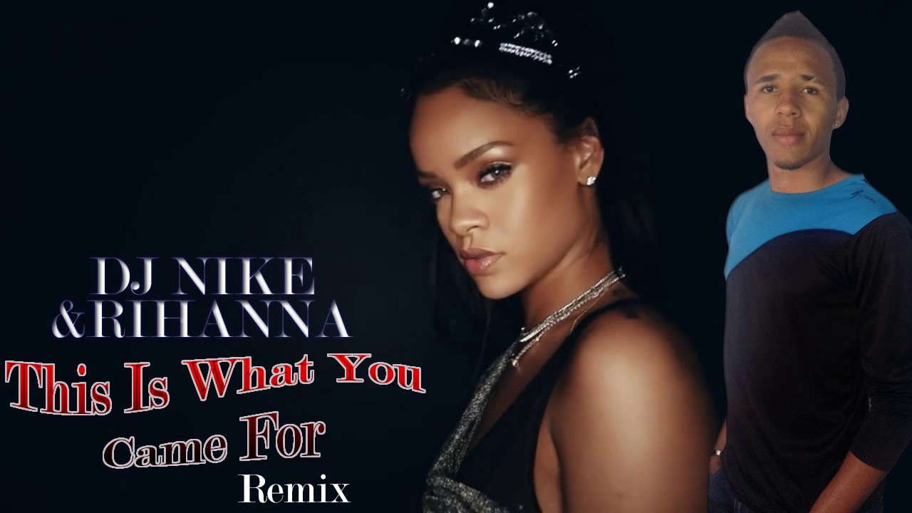 Remix 2017. Rihanna this is what you came for. DJ найк ti amo. Dis is wat u came for (Remix) от simarkes. DJ Nike.