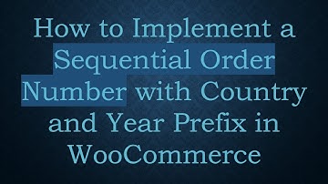 How to Implement a Sequential Order Number with Country and Year Prefix in WooCommerce