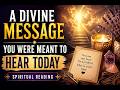 A Divine Message You Were Meant to Hear Today | Spiritual Reading