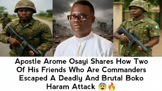 Details APST AROME OSAYI REVEALED HOW TWO OF HIS FRIENDS WHO WERE COMMANDERS ESCAPED FROM BOKO HARAM ATTACK  Guide
