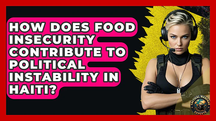 How Does Food Insecurity Contribute To Political Instability In Haiti? - Tactical Warfare Experts
