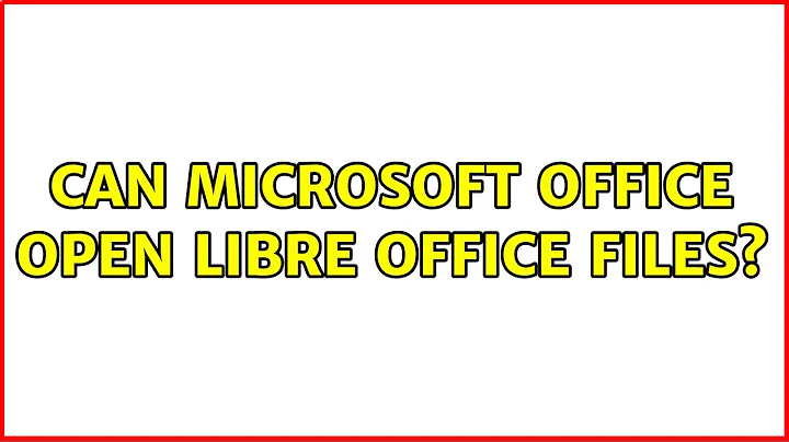 Ubuntu: Can Microsoft Office open Libre Office files?