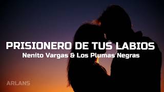 Video thumbnail of "PRISIONERO DE TUS LABIOS - NENITO VARGAS & LOS PLUMAS NEGRAS"