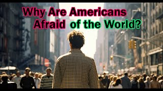 Afraid of the World Why Americans Rarely Move Overseas @happierabroad