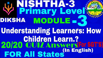 NISHTHA-3 MODULE-3 Understanding Learners: How Children Learn.? QUIZ Answers (In English) 20/20