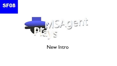 MSAgent Plays - New Intro