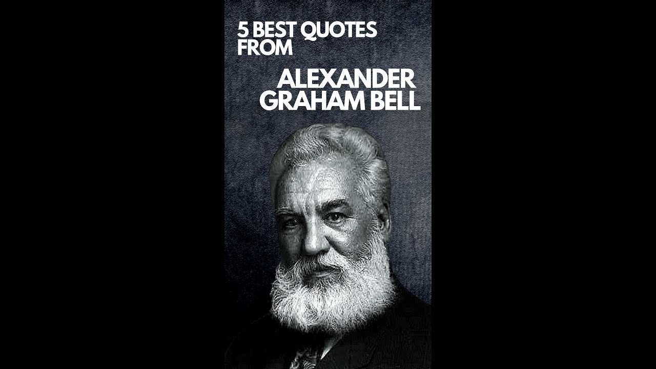 5 BEST QUOTES FROM ALEXANDER GRAHAM BELL | The Greatest Quote Ever 