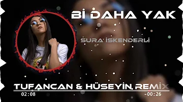 Sura İskenderli - Bi daha Yak ( Tufancan & Hüseyin Remix )