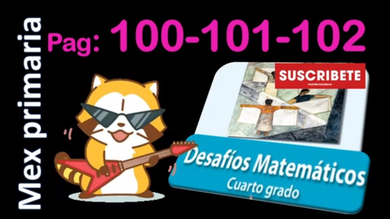 Matematicas 4 Pag 100 101 102 Matematicas 4 Pagina 100 101 102 Mate 4 Pag 100 101 102 Youtube