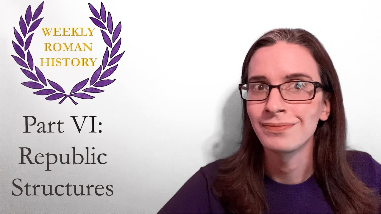 Part 6: Republic Structures (Weekly Roman History)