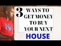 3 ways to get money to buy a house