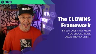 369: The CLOWNS Framework | 6 Red Flags That Mean You Should Walk Away From a Client