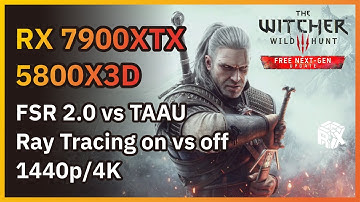 The Witcher 3 Wild Hunt | 7900XTX +5800X3D | FSR 2.0 vs TAAU | Ray Tracing | 4K & 1440P Benchmark