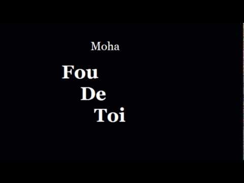 Moha - Fou de Toi ( Paroles )