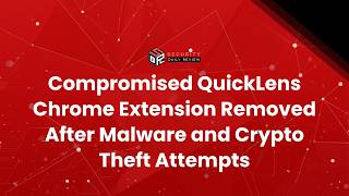 Compromised QuickLens Chrome Extension Removed After Malware and Crypto Theft Attempts