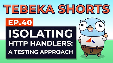 Tebeka Shorts: Isolating HTTP Handlers - A Testing Approach