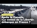 Après le Canada, «Le convoi de la Liberté» bientôt sur Paris ?