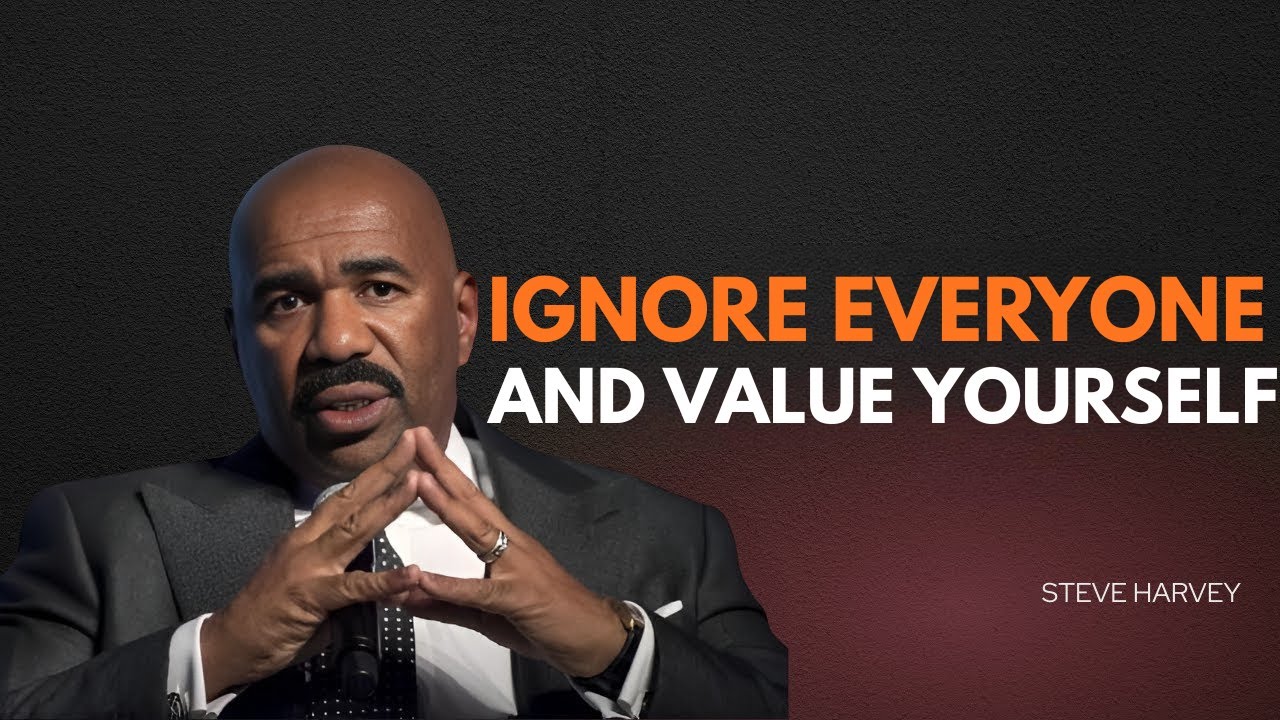 IGNORE EVERYONE – THE DAY YOU VALUE YOURSELF, EVERYTHING CHANGES | Steve Harvey Motivation