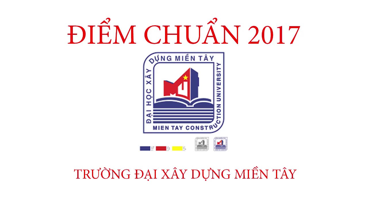 Điểm chuẩn đại học xây dựng hà nội 2017 | Điểm chuẩn 2017 Đại học Xây Dựng Miền Tây