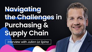 Navigating the Challenges in Purchasing & Supply Chain : Interview with Julien La Spina