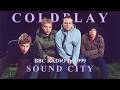 Coldplay Bigger Stronger BBC Sound City 1999 mp3