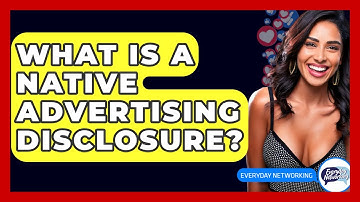What Is A Native Advertising Disclosure? - Everyday-Networking